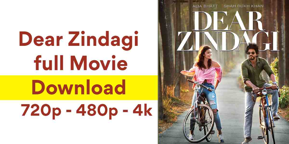 Dear Zindagi Movie Full Download [4K, HD, 1080p 480p, 720p]
