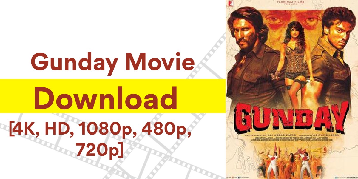 Gunday Full Movie Download Filmyzilla Pagalworld [4K, HD, 1080p 480p, 720p]