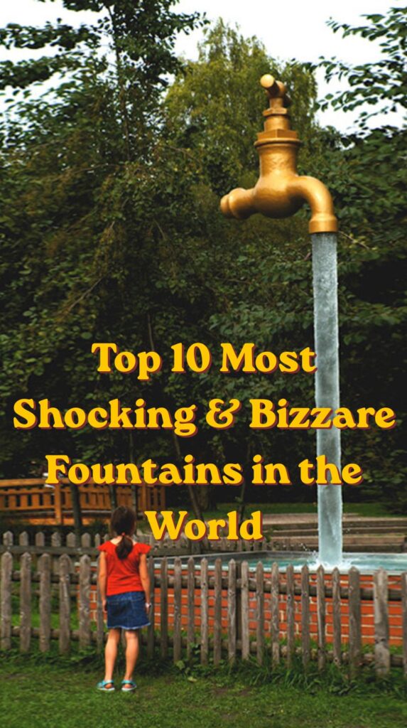 Top 10 Most Shocking & Bizzare Fountains in the World